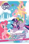 MY LITLLE PONY. AVENTURI CU PONEI. Activitati uimitoare