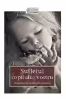 Sufletul copilului vostru