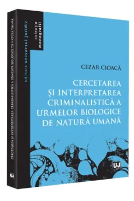 Cercetarea și interpretarea criminalistică a urmelor biologice de natură umană
