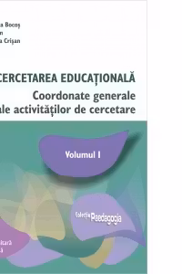 Cercetarea educationala. Coordonate generale ale activitatilor de cercetare. Volumul I