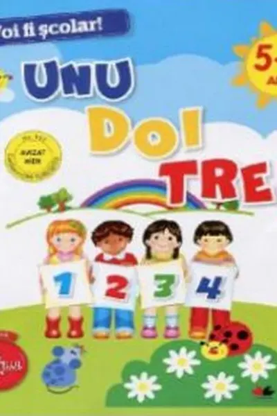 VOI FI SCOLAR! Unu doi trei. 5-6 ani