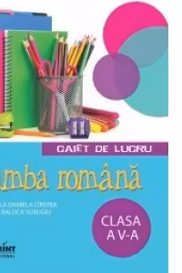 Caiet de lucru limba romana. Clasa a 5-a - Mihaela Daniela Cristea