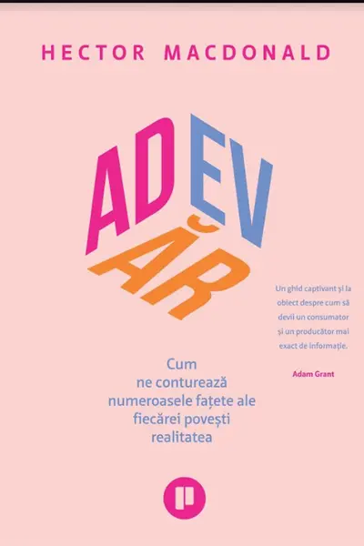 Adevar. Cum ne contureaza numeroasele fatete ale fiecarei povesti realitatea