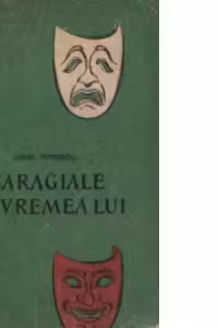 Caragiale in vremea lui - Piesa in trei acte, nouasprezece tablouri