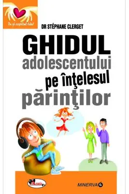 Ghidul adolescentului pe intelesul parintilor