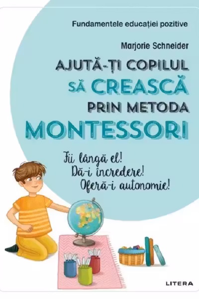 AJUTA-TI COPILUL SA CREASCA PRIN METODA MONTESSORI.