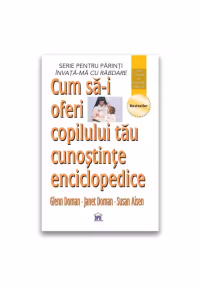 Cum sa-i oferi copilului tau cunostinte enciclopedice - Glenn Doman, Janet Doman, Susan Aisen