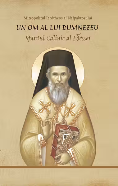 Un om al lui Dumnezeu. Sfântul Calinic al Edessei