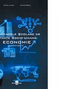 Olimpiadele scolare de Stiinte Socio-Umane. Economie - Elena Lupsa, Victor Bratu