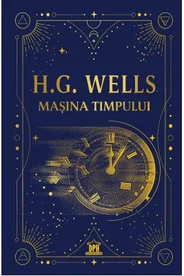 Masina timpului. Editie de colectie - H. G. Wells