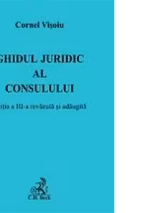Ghidul juridic al consulului. Editia a III-a revazuta si adaugita