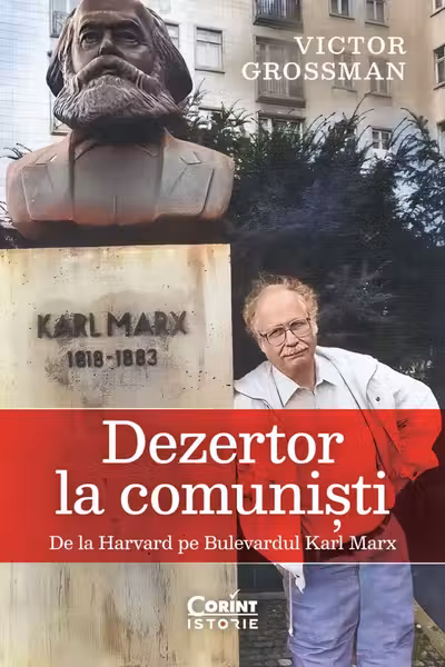 Dezertor la comunisti. De la Harvard pe Bulevardul Karl Marx