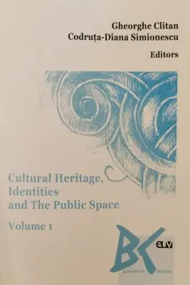Cultural Heritage, Identities and The Public Space, vol. 1 - Gheorghe Clitan, Codruta-Diana Simionescu (Ed.)