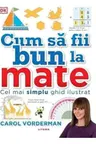 CUM SA FII BUN LA MATE. Cel mai simplu ghid ilustrat. reeditare
