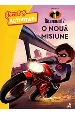 DISNEY. JOCURI SI ACTIVITATI. Incredibilii2. O noua misiune