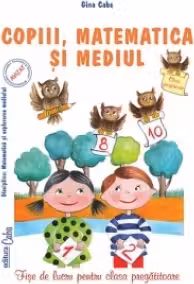 Copiii, matematica si mediul. Fise de lucru pentru clasa pregatitoare
