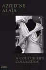 Azzedine Alaia: A Couturier's Collection