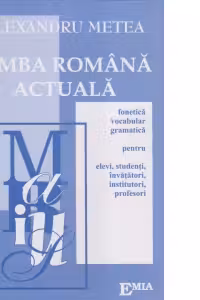 Limba romana actuala. Fonetica, vocabular, gramatica, pentru elevi, studenti, invatatori, institutori, profesori