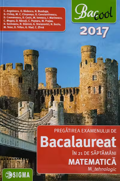 Bac 2017. Matematica M Tehnologic. Pregatirea examenului de Bacalaureat in 21 de saptamani