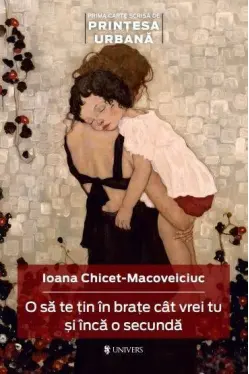 O sa te tin in brate cit vrei tu si inca o secunda