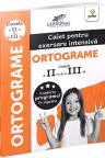 Ortograme. Caiet pentru exersare intensiva. Ortograme (clasele a II-a si a III-a)