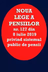 Noua lege a pensiilor Nr.127 din 8 iulie 2019