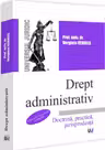 Drept administrativ. Doctrina, practica, jurisprudenta Ed.15