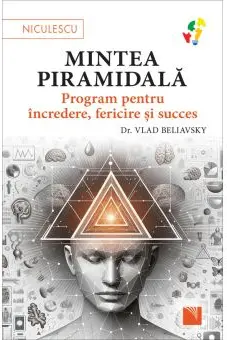 Mintea piramidala. Program pentru incredere fericire si succes
