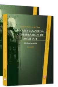 Terapia cognitiva a tulburarilor de anxietate. Stiinta si practica, Volumele I si II