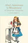 Alice's Adventures in Wonderland & Through the Looking-Glass: And What Alice Found There