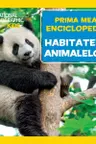 National Geographic. Prima mea enciclopedie. HABITATELE ANIMALELOR.