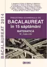 Pregatirea examenului de BACALAUREAT 2014 in 15 de saptamani. Matematica. M_mate-info (cod 1096)