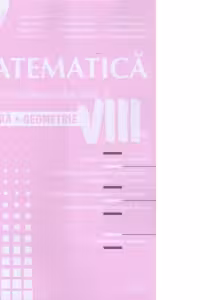 Matematica. Exercitii si probleme pentru clasa a VIII-a - Algebra, geometrie