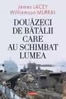 Douazeci de batalii care au schimbat lumea