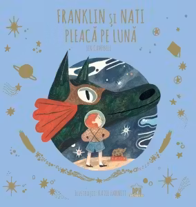 Franklin si Nati pleaca pe Luna. A doua carte din seria Povesti in zbor cu dragonul cititor