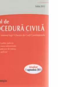 Codul de procedura civila - editia actualizata la 1 septembrie 2011 - Decizii ale Curtii Constitutionale, recursuri in interesul legii, legi uzuale