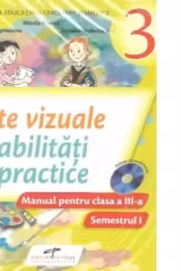 Arte vizuale si abilitati practice. Manual pentru clasa a III-a (Partea I si partea II)