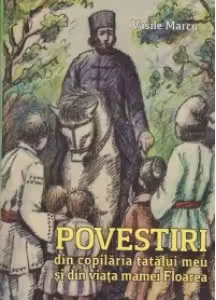 Povestiri din copilaria tatalui meu si din viata mamei Floarea