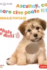 Animale pufoase. Ascultati, copii, oare cine poate fi?