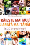 Traieste mai mult si arata mai tanar - in 20 de pasi simpli