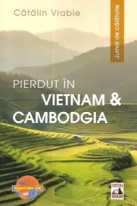Pierdut în Vietnam și Cambodgia. Jurnal de călătorie