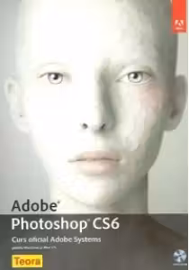 Adobe Photoshop CS6 - Curs oficial Adobe Systems