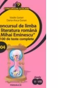 CONCURSUL DE LIMBA SI LITERATURA ROMANA MIHAI EMINESCU. 100 DE TESTE COMPLETE
