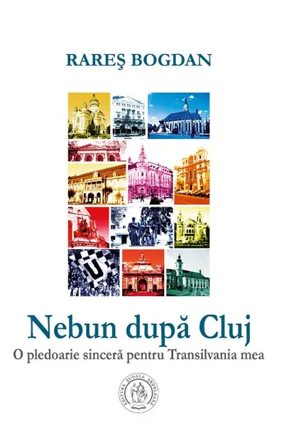 Nebun dupa Cluj. O pledoarie sincera pentru Transilvania mea