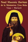 Noul Mucenic Hariton de la Mănăstirea Trnava Reka. Viața, mărturii