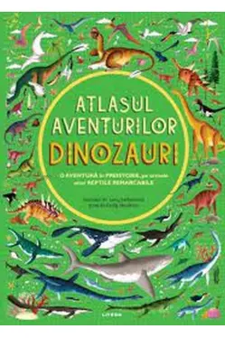 Atlasul aventurilor. Dinozauri