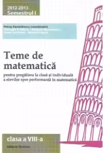 Teme de matematica pentru pregatirea la clasa si individuala a elevilor spre performanta in matematica, clasa a VIII-a 2012-2013 semestrul I