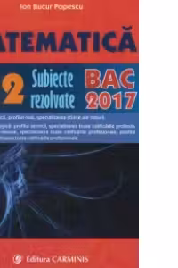Matematica M2. Subiecte rezolvate. BAC 2017