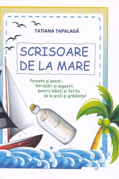 Scrisoare de la mare. Poveste si poezii, intrebari si sugestii, pentru baieti si fetite, de la scoli si gradinite!