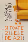 …și toate zilele de azi